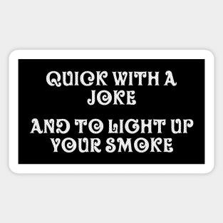 Quick with a joke and to light up your smoke Sticker